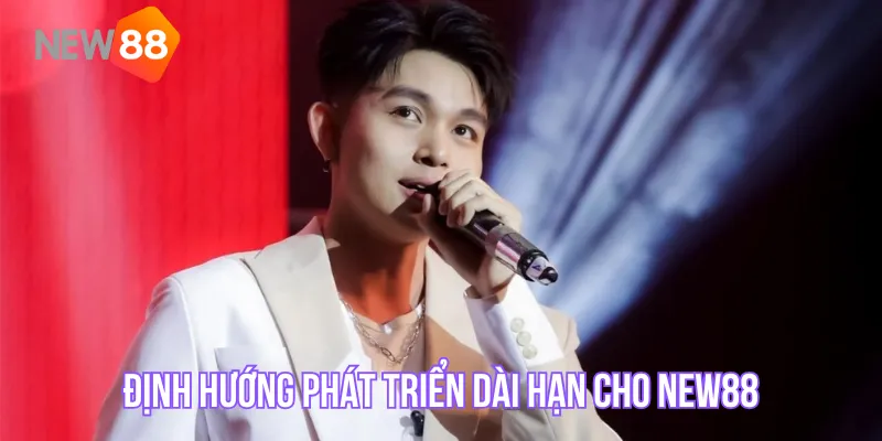 Định hướng phát triển dài hạn cho New88